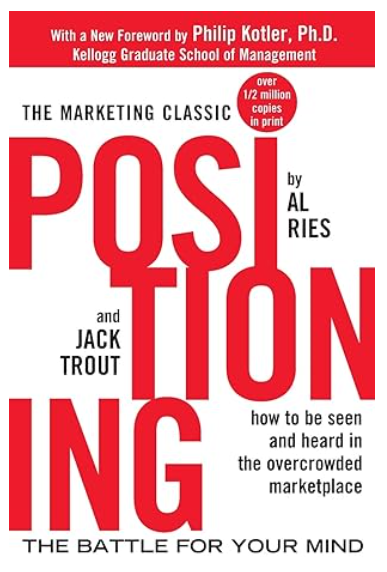 “Positioning: The Battle for Your Mind” by Al Ries and Jack Trout